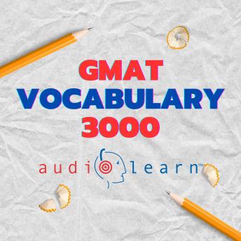 GMAT Vocabulary 3000 AudioLearn: Learn how to master proper spelling, pronunciation, definitions, synonyms/antonyms of the top 3000 GMAT Vocabulary words!