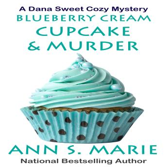 Blueberry Cream Cupcake and Murder (A Dana Sweet Cozy Mystery Book 2)