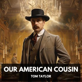 Download Our American Cousin (Unabridged) by Tom Taylor