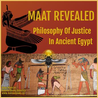 Download Maat Revealed, Philosophy of Justice in Ancient Egypt by Anna Mancini