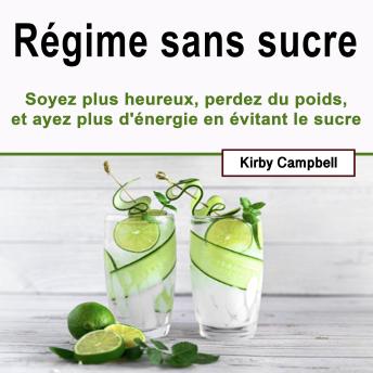 [French] - Régime sans sucre: Soyez plus heureux, perdez du poids, et ayez plus d'énergie en évitant le sucre