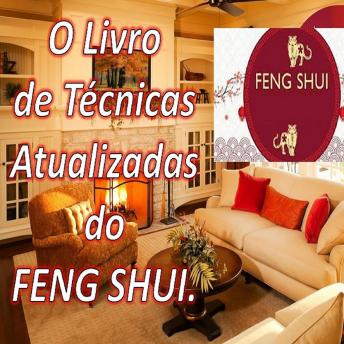 [Portuguese] - O Livro do FENG SHUI Técnicas atualizadas: Com este livro você pode encher sua casa com energia positiva e atrair felicidade e prosperidade.