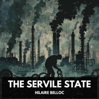 Download Servile State (Unabridged) by Hilaire Belloc