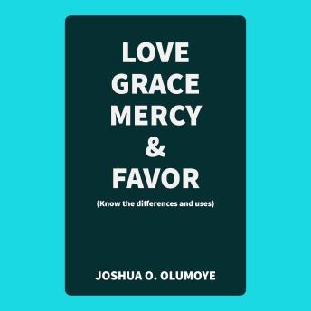 Love, Grace, Mercy, & Favor (Know the Differences and Uses)