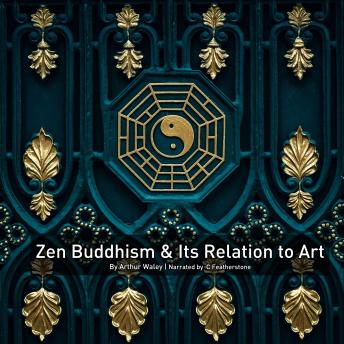 Zen Buddhism And Its Relation To Art: An Investigation Into How The Evolution Of Japanese Art And Culture
