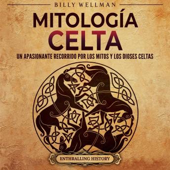 [Spanish] - Mitología celta: Un apasionante recorrido por los mitos y los dioses celtas