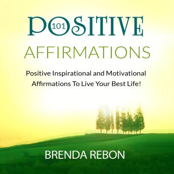 101 Positive Inspirational and Motivational Affirmations To Live Your Best Life