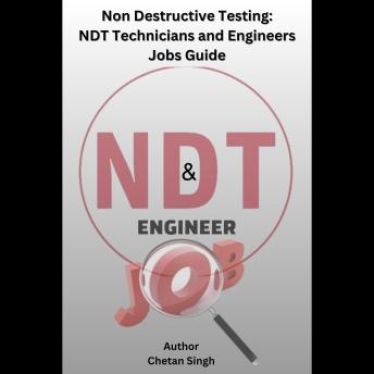 Non Destructive Testing: NDT Technicians and Engineers Jobs Guide