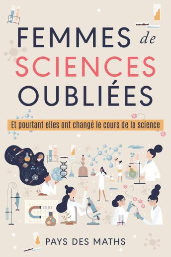 Download Femmes de sciences oubliées: Et pourtant elles ont changé le cours de la science by Pays Des Maths