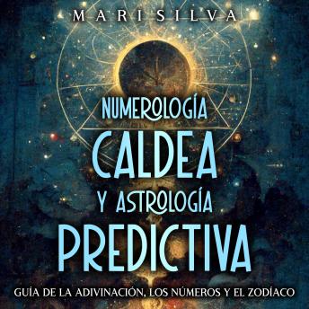[Spanish] - Numerología Caldea y Astrología Predictiva: Guía de la adivinación, los números y el zodíaco