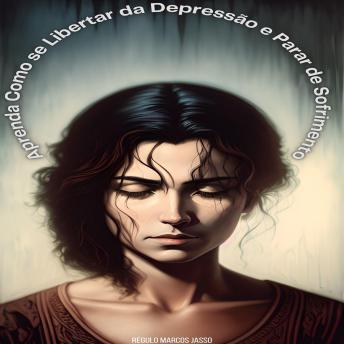 [Portuguese] - Aprenda Como se Libertar da Depressão e Parar de Sofrimento