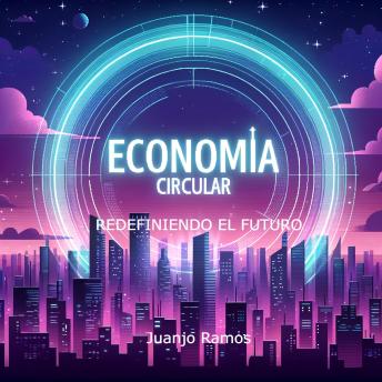 [Spanish] - Economía circular: redefiniendo el futuro
