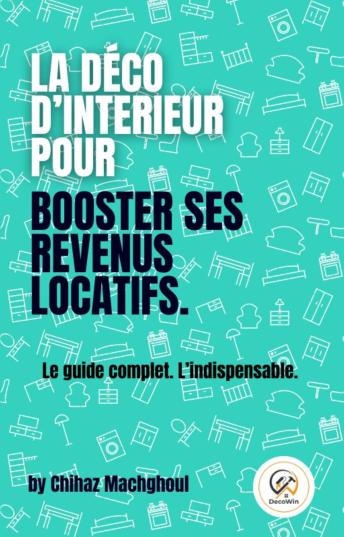 [French] - La déco d'intérieur pour booster ses revenus locatifs.: Le guide complet. L'indispensable.