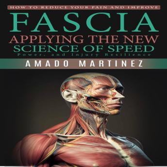 Fascia: How to Reduce Your Pain and Improve (Applying the New Science of Speed, Power, and Injury Resilience)