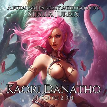 Kaori Danatho – Episodes 2-3-4: A futanari fantasy audiobook (hard erotica and adventure novel)