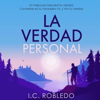 La Verdad Personal: Un Viaje para Descubrir Su Verdad, Convertirse en Su Verdadero Yo, y Vivir Su Verdad