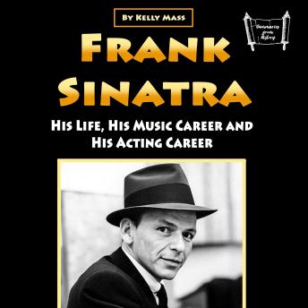 Frank Sinatra: His Life, His Music Career and His Acting Career