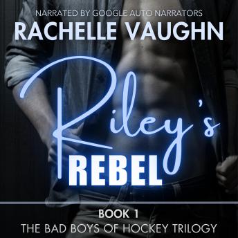 Riley's Rebel: The Bad Boys of Hockey Romance Trilogy, Book 1
