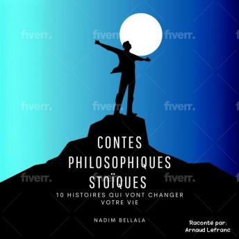 [French] - Contes philosophiques stoïques: 10 histoires qui vont vous aider à changer votre vie. Des récits captivants qui mêlent la sagesse antique à des leçons de vie contemporaines, une lecture incontournable pour les adultes en quête de réflexion.