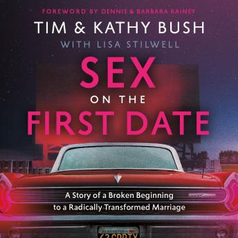 Download Sex on the First Date: A Story of a Broken Beginning to a Radically Transformed Marriage by Tim Bush, Kathy Bush