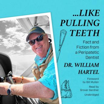 Like Pulling Teeth: Fact and Fiction from a Peripatetic Dentist 