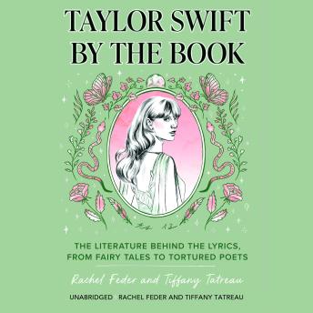 Taylor Swift by the Book: The Literature behind the Lyrics, from Fairy Tales to Tortured Poets