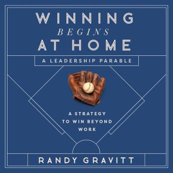 Winning Begins at Home: A Strategy to Win beyond Work—A Leadership Parable