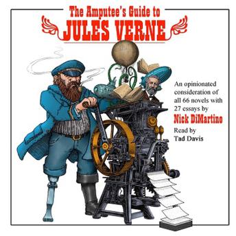 The Amputee’s Guide to Jules Verne: An Opinionated Consideration of All 66 Novels with 27 Essays