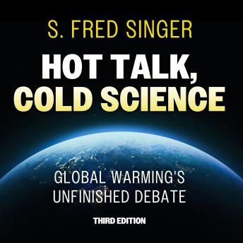Hot Talk, Cold Science, Third Edition: Global Warming's Unfinished Debate - S. Fred Singer Hot Talk, Cold Science, Third Edition: Global Warming's Unfinished Debate - S. Fred Singer