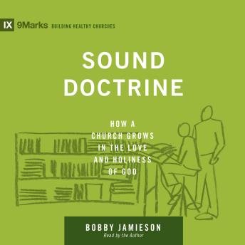 Sound Doctrine: How a Church Grows in the Love and Holiness of God