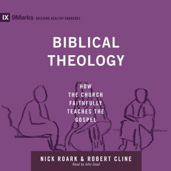 Biblical Theology: How the Church Faithfully Teaches the Gospel