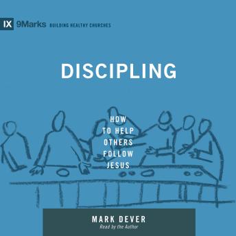 Discipling: How to Help Others Follow Jesus