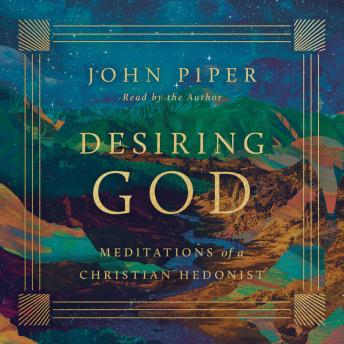 Desiring God: Meditations of a Christian Hedonist (Revised Edition) - John Piper