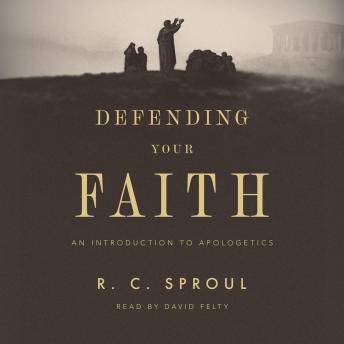 Defending Your Faith: An Introduction to Apologetics