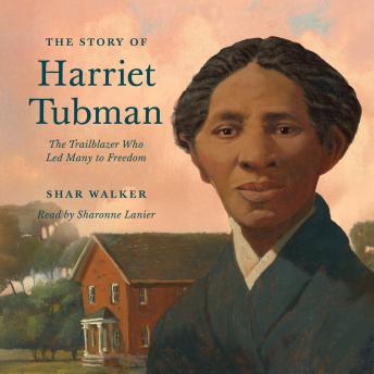 The Story of Harriet Tubman: The Trailblazer Who Led Many to Freedom