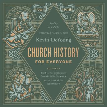 Church History for Everyone: The Story of Christianity from the Reformation to the Twenty-First Century (Volume 1)