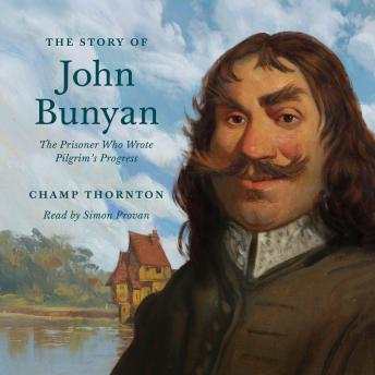 The Story of John Bunyan: The Prisoner Who Wrote Pilgrim's Progress