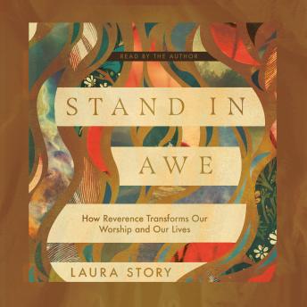 Stand in Awe: How Reverence Transforms Our Worship and Our Lives