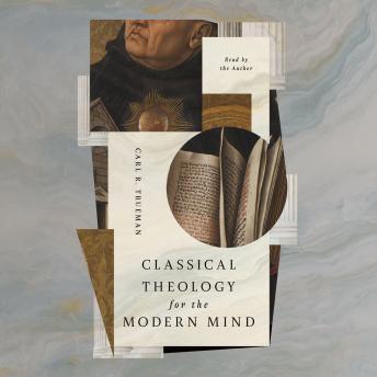 Classical Theology for the Modern Mind