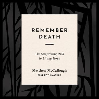 Remember Death: The Surprising Path to Living Hope