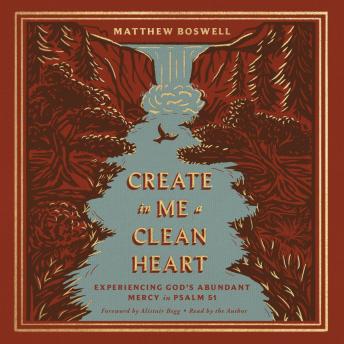 Create in Me a Clean Heart: Experiencing God's Abundant Mercy in Psalm 51