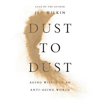 Dust to Dust: Aging Wisely in an Anti-Aging World