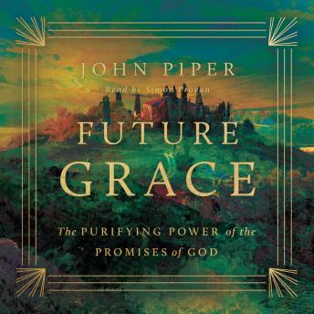 Future Grace: The Purifying Power of the Promises of God