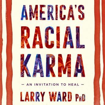 Download America's Racial Karma: An Invitation to Heal by Larry Ward Ph.D.