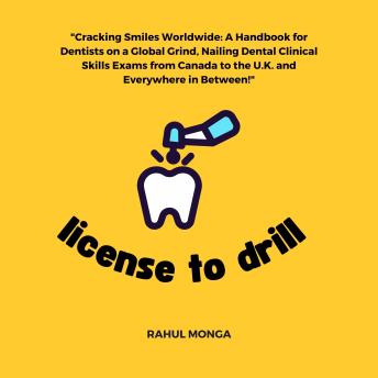 License To Drill: Tips & Techniques For Internationally Trained Dentists Appearing For Dental Clinical Skills Exams In Canada, U.S.A., New Zealand & Australia