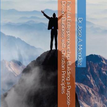 Download Faithful Entrepreneurship by Dr. Jose A. Mendez