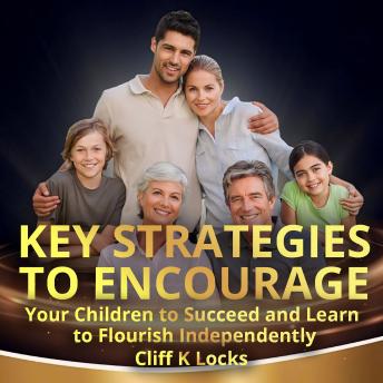 Download Key Strategies to Encourage Your Children to Succeed and Learn to Flourish Independently by Cliff K Locks