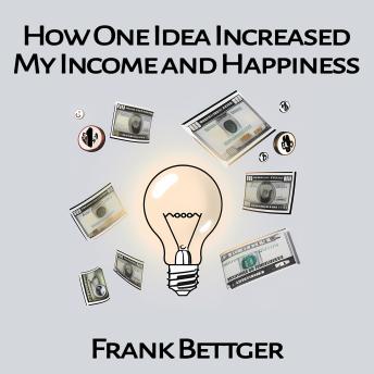 How One Idea Increased My Income and Happiness