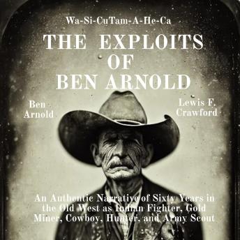 Download Exploits of Ben Arnold: Wa-Si-Cu Tam-A-He-Ca by Ben Arnold, Lewis F. Crawford