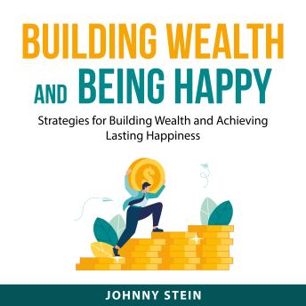 Building Wealth And Being Happy